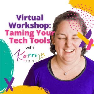 Virtual-Workshop-Taming-Your-Tech-Tools-Korryn-Haines-Thursday-16-June-2022